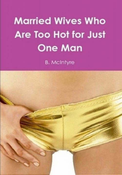 Product picture Married Wives Who Are Too Hot for Just One Man
